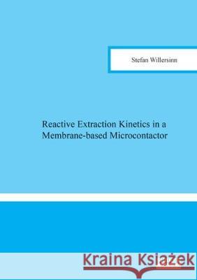 Reactive Extraction Kinetics in a Membrane-based Microcontactor Stefan  Willersinn 9783844055337 Shaker Verlag GmbH, Germany