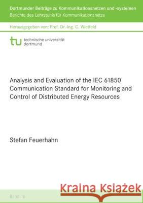 Analysis and Evaluation of the IEC 61850 Communication Standard for Monitoring and Control of Distributed Energy Resources Stefan Feuerhahn 9783844055948 Shaker Verlag GmbH, Germany