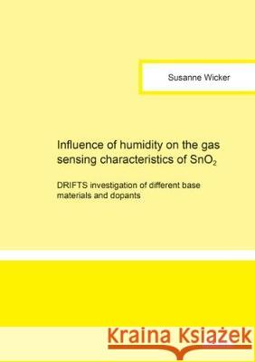 Influence of humidity on the gas sensing characteristics of SnO2: DRIFTS investigation of different base materials and dopants Susanne Wicker 9783844056242 Shaker Verlag GmbH, Germany