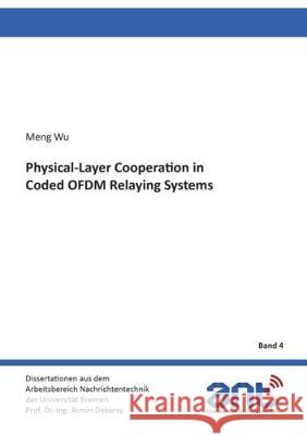 Physical-Layer Cooperation in Coded OFDM Relaying Systems Mengqi Wu 9783844056259 Shaker Verlag GmbH, Germany