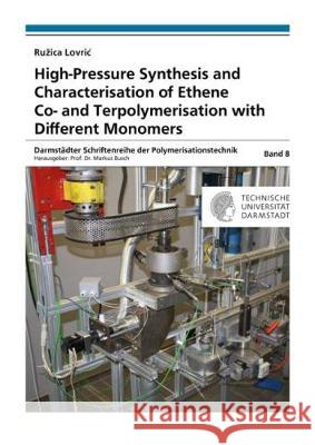 High-Pressure Synthesis and Characterisation of Ethene Co- and Terpolymerisation with Different Monomers Ruzica Lovric 9783844056761 Shaker Verlag GmbH, Germany