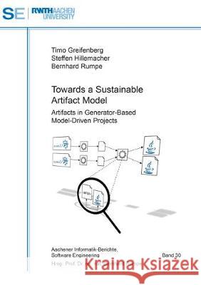 Towards a Sustainable Artifact Model: Artifacts in Generator-Based Model-Driven Projects Timo Greifenberg, Steffen Hillemacher, Bernhard Rumpe 9783844056785