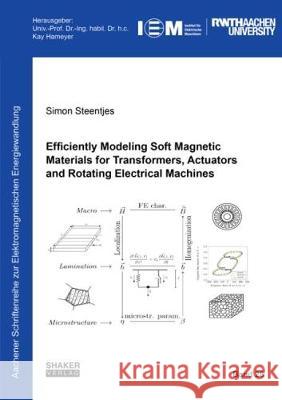 Efficiently Modeling Soft Magnetic Materials for Transformers, Actuators and Rotating Electrical Machines Simon Steentjes 9783844056976 Shaker Verlag GmbH, Germany