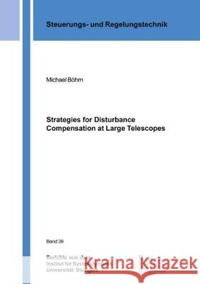 Strategies for Disturbance Compensation at Large Telescopes Michael Bohm 9783844057201 Shaker Verlag GmbH, Germany
