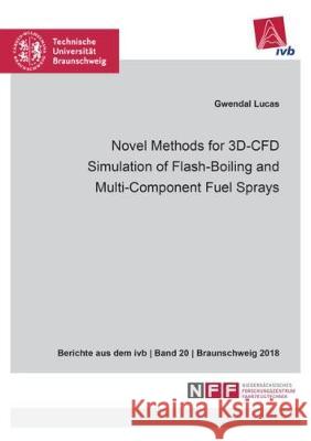 Novel Methods for 3D-CFD Simulation of Flash-Boiling and Multi-Component Fuel Sprays Gwendal  Lucas 9783844057485 Shaker Verlag GmbH, Germany