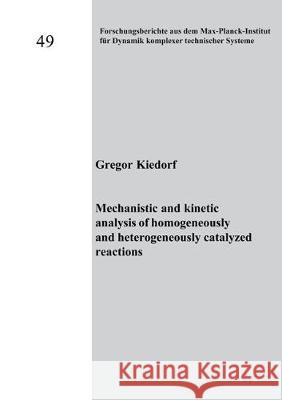 Mechanistic and kinetic analysis of homogeneously and heterogeneously catalyzed reactions Gregor Kiedorf 9783844057683 Shaker Verlag GmbH, Germany
