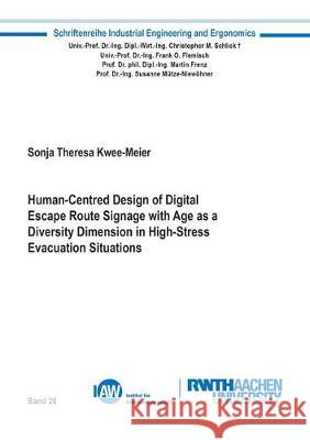 Human-Centred Design of Digital Escape Route Signage with Age as a Diversity Dimension in High-Stress Evacuation Situations Sonja Theresa Kwee-Meier 9783844057980