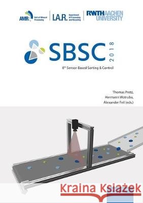 8th Sensor-Based Sorting & Control 2018 Thomas Pretz, Hermann Wotruba, Alexander Feil 9783844058055