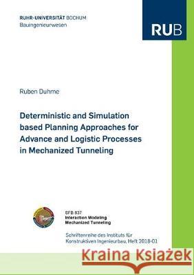 Deterministic and Simulation based Planning Approaches for Advance and Logistic Processes in Mechanized Tunneling Ruben Duhme 9783844058444 Shaker Verlag GmbH, Germany