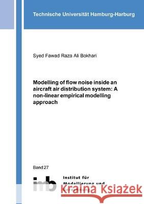 Modelling of flow noise inside an aircraft air distribution system: A non-linear empirical modelling approach Syed Fawad Raza Ali Bokhari 9783844058468
