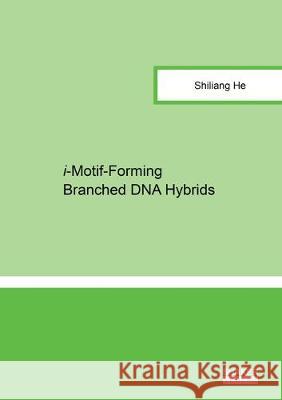 i-Motif-Forming Branched DNA Hybrids Shiliang He 9783844059090 Shaker Verlag GmbH, Germany