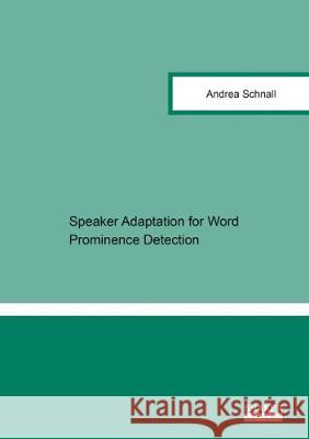 Speaker Adaptation for Word Prominence Detection Andrea Schnall 9783844059212 Shaker Verlag GmbH, Germany