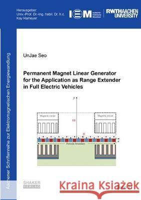 Permanent Magnet Linear Generator for the Application as Range Extender in Full Electric Vehicles UnJae Seo 9783844059380 Shaker Verlag GmbH, Germany