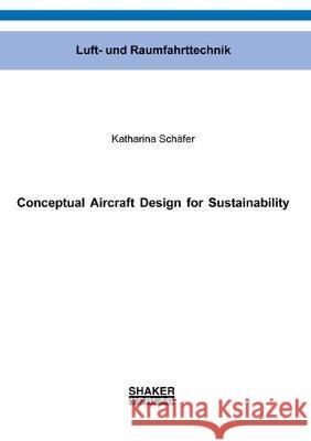Conceptual Aircraft Design for Sustainability Katharina Schafer 9783844059557 Shaker Verlag GmbH, Germany