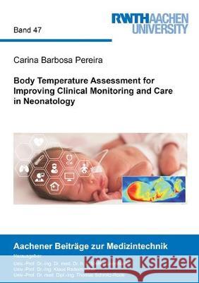 Body Temperature Assessment for Improving Clinical Monitoring and Care in Neonatology Carina Barbosa Pereira 9783844059694 Shaker Verlag GmbH, Germany