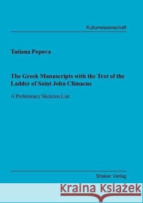 The Greek Manuscripts with the Text of the Ladder of Saint John Climacus: A Preliminary Skeleton List Tatiana Popova 9783844059779