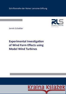 Experimental Investigation of Wind Farm Effects using Model Wind Turbines Jannik Schottler 9783844060270 Shaker Verlag GmbH, Germany