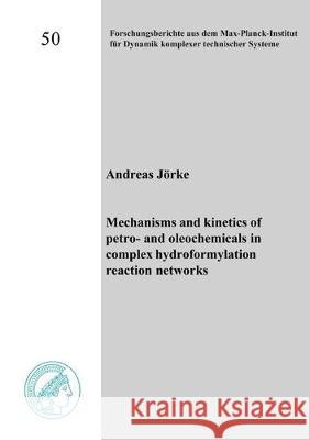Mechanisms and kinetics of petro- and oleochemicals in complex hydroformylation reaction networks Andreas Jörke 9783844060591 Shaker Verlag GmbH, Germany