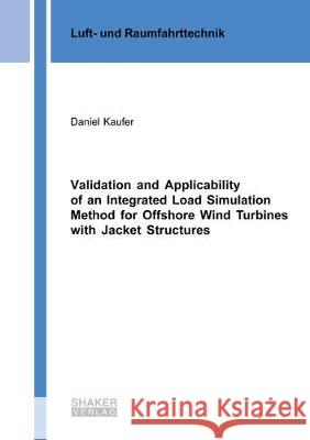 Validation and Applicability of an Integrated Load Simulation Method for Offshore Wind Turbines with Jacket Structures Daniel Kaufer 9783844060690 Shaker Verlag GmbH, Germany