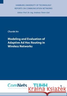 Modeling and Evaluation of Adaptive Ad Hoc Routing in Wireless Networks Chunlei An 9783844061253
