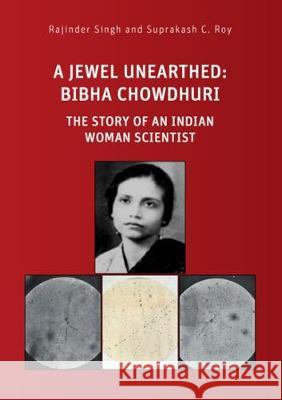 A Jewel Unearthed: Bibha Chowdhuri: The Story of an Indian Woman Scientist Rajinder Singh, Suprakash C. Roy 9783844061260 Shaker Verlag GmbH, Germany