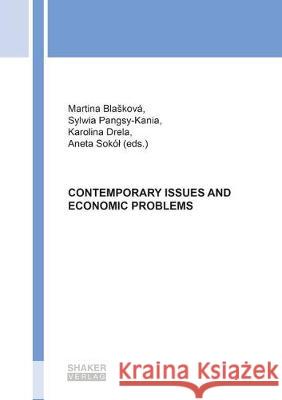 CONTEMPORARY ISSUES AND ECONOMIC PROBLEMS Martina Blašková, Sylwia Pangsy-Kania, Karolina Drela, Aneta Sokół 9783844061307