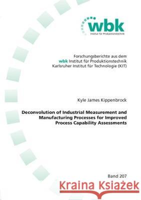 Deconvolution of Industrial Measurement and Manufacturing Processes for Improved Process Capability Assessments Kyle James Kippenbrock 9783844061406