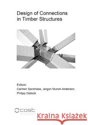 Design of Connections in Timber Structures: A state-of-the-art report by COST Action FP1402 / WG 3 Carmen Sandhaas, Jørgen Munch-Andersen, Philipp Dietsch 9783844061444 Shaker Verlag GmbH, Germany