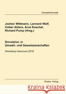 Simulation in Umwelt- und Geowissenschaften: Workshop Hannover 2018 Jochen Wittmann, Lennard Wolf, Volker Ahlers, Arne Koschel, Richard Pump 9783844061543 Shaker Verlag GmbH, Germany