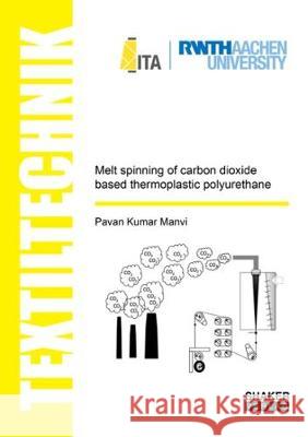 Melt spinning of carbon dioxide based thermoplastic polyurethane Pavan Kumar Manvi 9783844061581 Shaker Verlag GmbH, Germany