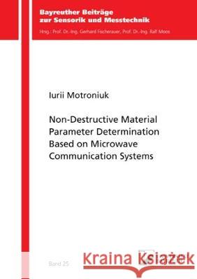 Non-Destructive Material Parameter Determination Based on Microwave Communication Systems Iurii Motroniuk 9783844061789 Shaker Verlag GmbH, Germany