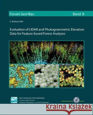 Evaluation of LIDAR and Photogrammetric Elevation Data for Feature-based Forest Analyses S. Mohsen Miri 9783844062717 Shaker Verlag GmbH, Germany