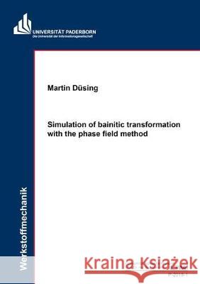 Simulation of bainitic transformation with the phase field method Martin Düsing 9783844062939 Shaker Verlag GmbH, Germany