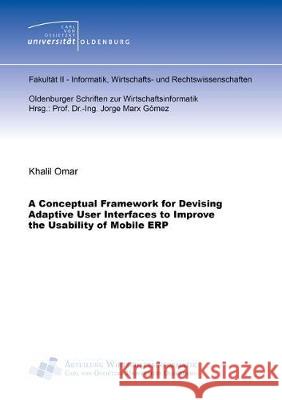 A Conceptual Framework for Devising Adaptive User Interfaces to Improve the Usability of Mobile ERP Khalil Omar 9783844063516