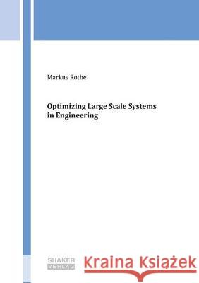 Optimizing Large Scale Systems in Engineering Markus Rothe 9783844063561 Shaker Verlag GmbH, Germany