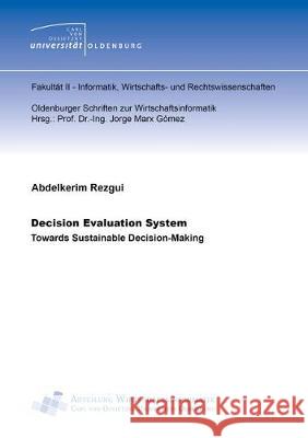 Decision Evaluation System: Towards Sustainable Decision-Making Abdelkerim Rezgui 9783844063615 Shaker Verlag GmbH, Germany