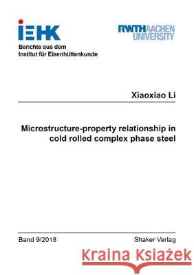 Microstructure-property relationship in cold rolled complex phase steel Xiaoxiao Li 9783844063653 Shaker Verlag GmbH, Germany