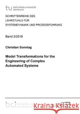 Model Transformations for the Engineering of Complex Automated Systems Christian Sonntag 9783844063721