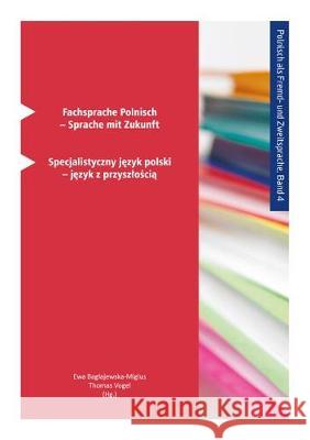 Fachsprache Polnisch – Sprache mit Zukunft: Specjalistyczny język polski – język z przyszłością Ewa Bagłajewska-Miglus, Thomas Vogel 9783844063820 Shaker Verlag GmbH, Germany