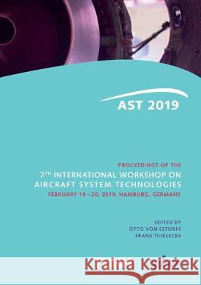 Proceedings of the 7th International Workshop on Aircraft System Technologies: February 19-20, 2019, Hamburg, Germany Otto von Estorff, Frank Thielecke 9783844064704