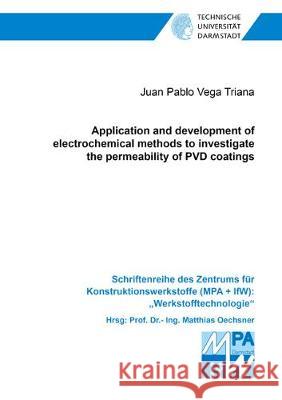 Application and development of electrochemical methods to investigate the permeability of PVD coatings Juan Pablo Vega Triana 9783844064971