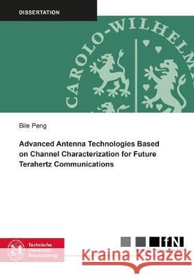 Advanced Antenna Technologies Based on Channel Characterization for Future Terahertz Communications Bille Peng 9783844065190