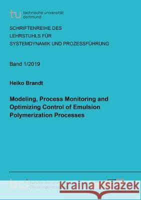 Modeling, Process Monitoring and Optimizing Control of Emulsion Polymerization Processes Heiko Brandt 9783844065688 Shaker Verlag GmbH, Germany