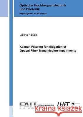 Kalman Filtering for Mitigation of Optical Fiber Transmission Impairments Lalitha Pakala   9783844066623 Shaker Verlag GmbH, Germany
