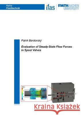 Evaluation of Steady-State Flow Forces in Spool Valves Patrik Bordovsky 9783844066999