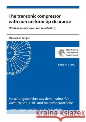 The transonic compressor with non-uniform tip clearance: Effects on aerodynamics and aeroelasticity Maximilian Jüngst 9783844067156