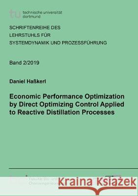 Economic Performance Optimization by Direct Optimizing Control Applied to Reactive Distillation Processes Daniel Haßkerl 9783844067330 Shaker Verlag GmbH, Germany