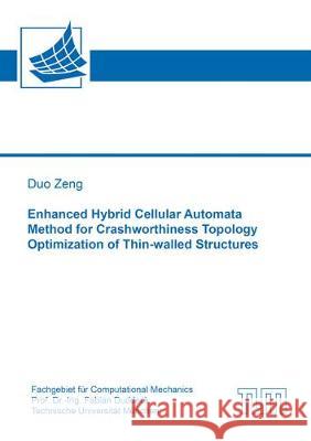 Enhanced Hybrid Cellular Automata Method for Crashworthiness Topology Optimization of Thin-walled Structures Duo Zeng 9783844067361