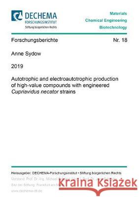 Autotrophic and electroautotrophic production of high-value compounds with engineered Cupriavidus necator strains Anne Sydow 9783844068085