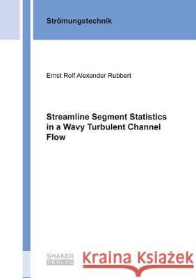 Streamline Segment Statistics in a Wavy Turbulent Channel Flow Ernst Rolf Alexander Rubbert 9783844068412 Shaker Verlag GmbH, Germany